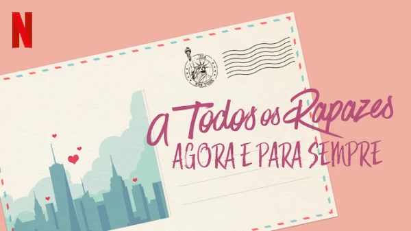 a-todos-os-rapazes-agora-e-para-sempre-netflix-lanca-agora-trailer-oficial
